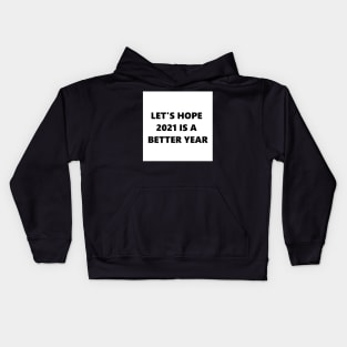 Let's Hope 2021 is a Better Year Kids Hoodie